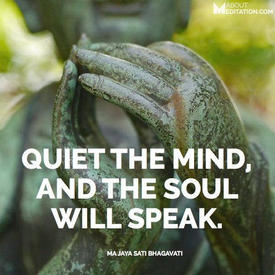 quiet the mind and the sould will speak
