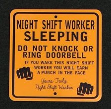 http://www.ebay.com/itm/Night-Shift-Worker-Do-not-disturb-12-inch-by-12-inch-metal-sign-/172642739698
